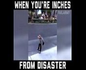 when you`re inches from disaster from disaster