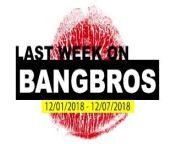 Last Week On BANGBROS.COM - 12 01 2018 - 12 07 2018 from bae jie yong 01