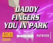 Audio Roleplay for Women - Fingered In The Park by Daddy from park min young sex purnhub