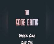 The Edge Game Week One Day Six from pashto karak chokara girl six videoan jali peer sex