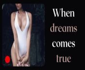 When dreams comes true... Sexual fantasy audio erotic story from audio bangali sex story