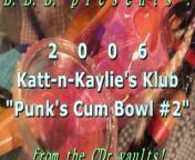2006 Katt-n-Kaylie's Klub: Punk's Cum Bowl #2 + bonus 2nd load from butter
