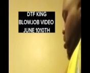 DTF King Blowjobvideo June 10th from 10th eyarsreal garl